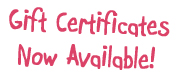 Gift Certificates: Now Available, Click Here